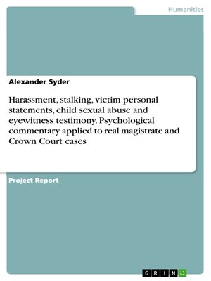 cover image of Harassment, stalking, victim personal statements, child sexual abuse and eyewitness testimony. Psychological commentary applied to real magistrate and Crown Court cases